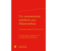 Un commentaire médiéval aux Métamorphoses Lisa Ciccone (Editeur du volume), Anonyme (Auteur), Marylène Possamai-Perez (Traduction), Marylène Possamai-Perez (Collection dirigée par), Maria Colombo Time