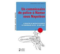 Un commissaire de police a Namur sous Napoleon.: Le registre de Mathieu de Nantes (10 vendémiaire an XIII - 28 août 1807)