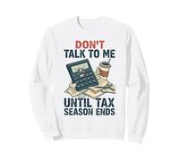 Un Comptable drôle ne me Parle Pas Avant la Fin de la Saison des impôts Sweatshirt