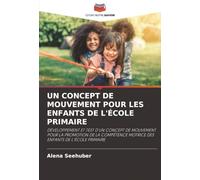 UN CONCEPT DE MOUVEMENT POUR LES ENFANTS DE L'ÉCOLE PRIMAIRE: DÉVELOPPEMENT ET TEST D'UN CONCEPT DE MOUVEMENT POUR LA PROMOTION DE LA COMPÉTENCE MOTRICE DES ENFANTS DE L'ÉCOLE PRIMAIRE