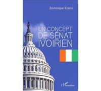 Un concept de Sénat ivoirien - Dominique Kobou - L'harmattan - broché - Essai