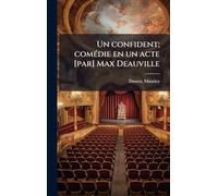 Un confident; comÃ(c)die en un acte [par] Max Deauville
