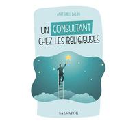 Un consultant chez les religieuses - Matthieu Daum - Salvator - broché - Témoignage