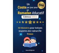 Un Conte par jour pour un Ramadan éducatif: 30 Histoires pour Enfants inspirées des Valeurs de l'Islam