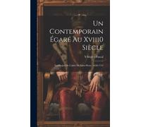 Un Contemporain Égaré Au Xviii0 Siècle: Les Projets De L'abbé De Saint-Pierre, 1658-1743