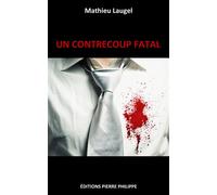 Un contrecoup fatal - Mathieu Laugel - Pierre Philippe - broché - Roman