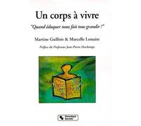 Un corps à vivre quand éduquer nous fait tous grandir ! Martine Guillois (Auteur), Marcelle Lemaire (Auteur)