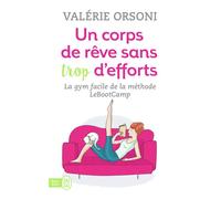 Un corps de rêve sans trop d'efforts La gym facile de la methode lebootcamp - Valérie Orsoni - J'ai Lu - Poche - Guide