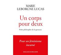 Un corps pour deux Petite philosophie de la grossesse - Marie Leborgne Lucas - Des De Brouwer - broché - Essai