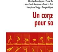Un corps pour soi Georges Vigarello (Auteur), François de Singly (Auteur), Christian Bromberger (Auteur), Jean-Claude Kaufmann (Auteur), Pascal Duret (Auteur)