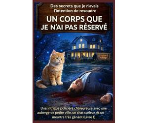 UN CORPS QUE JE N'AI PAS RÉSERVÉ: Une intrigue policière chaleureuse avec une auberge de petite ville, un chat curieux et un meurtre très gênant (Livre 1)