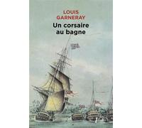 Louis Garneray – Un corsaire au bagne mes pontons – Voyages, Aventures et Combats – Tome 3