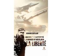 Un coup d'autorité jamais n'abolira la liberté - Bernard Castelain - Le Lys Bleu - broché - Poésie