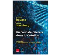Un Coup De Ciseaux Dans La Création - Crispr-Cas 9 : Le Redoutable Pouvoir De Contrôler L'evolution
