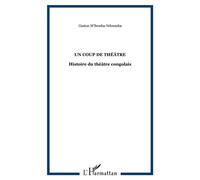 Un coup de théâtre Histoire du théâtre congolais - Gaston M'Bemba-Ndoumba - L'harmattan - broché - Etude