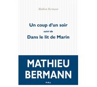 Un coup d'un soir/Dans le lit de Marin Suivi de Dans le lit de Marin - Mathieu Bermann - P.o.l. - broché - Roman