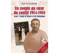 Un couple au coeur du conflit 1914-1918: Lyon - Fronts d'Alsace et de Salonique