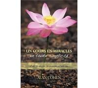 Un cours en miracles en toute simplicité - L'art de passer de la peur à l'amour