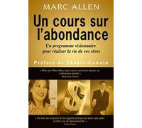 Un cours sur l'abondance - Un programme visionnaire pour réaliser la vie de vos rêves