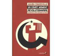 Un Court Moment Révolutionnaire - La Création Du Parti Communiste En France (1915-1924)