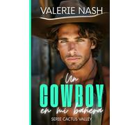 Un cowboy en mi bañera: Una comedia romántica de enemies to lovers, salvaje y divertida, con el cowboy más insoportable y deseable de todo Texas