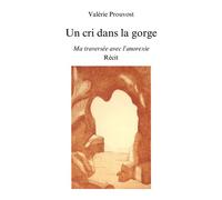 Un cri dans la gorge Ma traversée avec l'anorexie - Valérie Prouvost - Librinova - broché - Témoignage