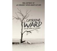 Un cri dans le désert - Catriona Ward - Sonatine Eds - broché - Roman