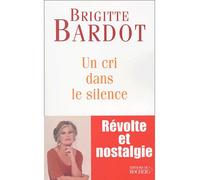 Brigitte Bardot – Un cri dans le silence