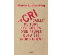 Un cri jaillit de tous les coeurs d'un peuple qui a été trop patient Martin Luther King (Auteur)