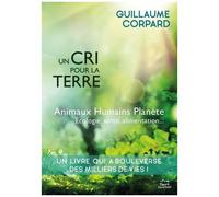 Un Cri Pour La Terre - Animux, Humains, Planète