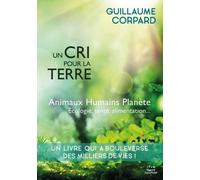 Un cri pour la Terre - Animaux, Humains, Planète: Nouvelle édition (2022)