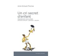 Un Cri Secret D'enfant - Attachement Mère-Enfant, Mémoires Précoces, Séparation-Abandon