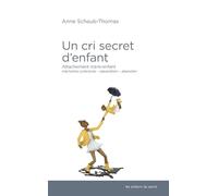Un cri secret d'enfant : Attachement mère-enfant, mémoires précoces, séparation-abandon