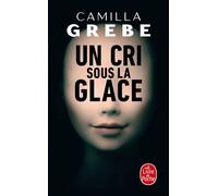 Un cri sous la glace - Camilla Grebe - Lgf - Poche - Roman