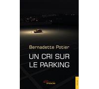 Un cri sur le parking - Bernadette Potier - Jets D'encre - broché - Récit