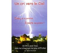 Un cri vers le ciel ! : Dieu, si tu existes, écoute ma prière !