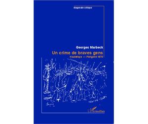 Un crime de braves gens Hautefaye - Périgord 1870 - Georges Marbeck - L'harmattan - broché - Etude