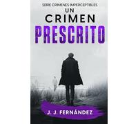 Un crimen prescrito. Crímenes imperceptibles nº 5 (Novela de thriller, misterio y suspense)