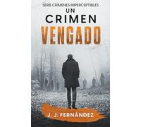 Un crimen vengado. Crímenes imperceptibles nº 6 (Novela de thriller, misterio y suspense)