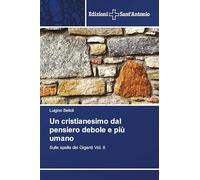 Un cristianesimo dal pensiero debole e più umano: Sulle spalle dei Giganti Vol. II
