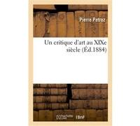 Un critique d'art au XIXe siècle Pierre Petroz (Auteur)