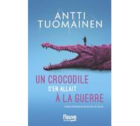 Un crocodile s'en allait à la guerre Antti Tuomainen (Auteur), Anne Colin Du Terrail (Traduction)