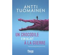 Un crocodile s'en allait à la guerre - Antti Tuomainen - Fleuve Eds - broché - Roman