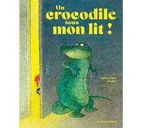 Un crocodile sous mon lit Ingrid Schubert (Auteur), Dieter Schubert (Auteur), Laurent Bayer (Traduction)