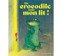 Un crocodile sous mon lit - Ingrid Schubert - Les Arenes Eds - cartonné - Album jeunesse