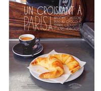 Un croissant à Paris: Chaussons, brioches, viennoises, roulés, grillés...