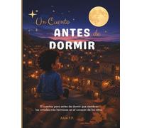 Un Cuento Antes de Dormir: 10 cuentos para antes de dormir que siembran las virtudes más hermosas en el corazón de los niños