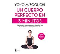 Un cuerpo perfecto en 3 minutos / A Perfect Body in 3 Minutes: El Secreto Para Mejorar Tu Postura Y Conseguir Una Figura Esbelta Con Solo Tres Minutos Al Dia