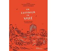 Un Cuisinier En Ville - 55 Recettes, Reportages Et Entretiens Croisés
