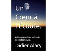 Un Cœur à l’Écoute.: Guide de l’Aumônier, un Chemin de Foi et de Service.